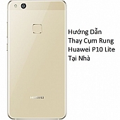 Hướng Dẫn Thay Cụm Rung  Huawei P10 Lite Tại Nhà